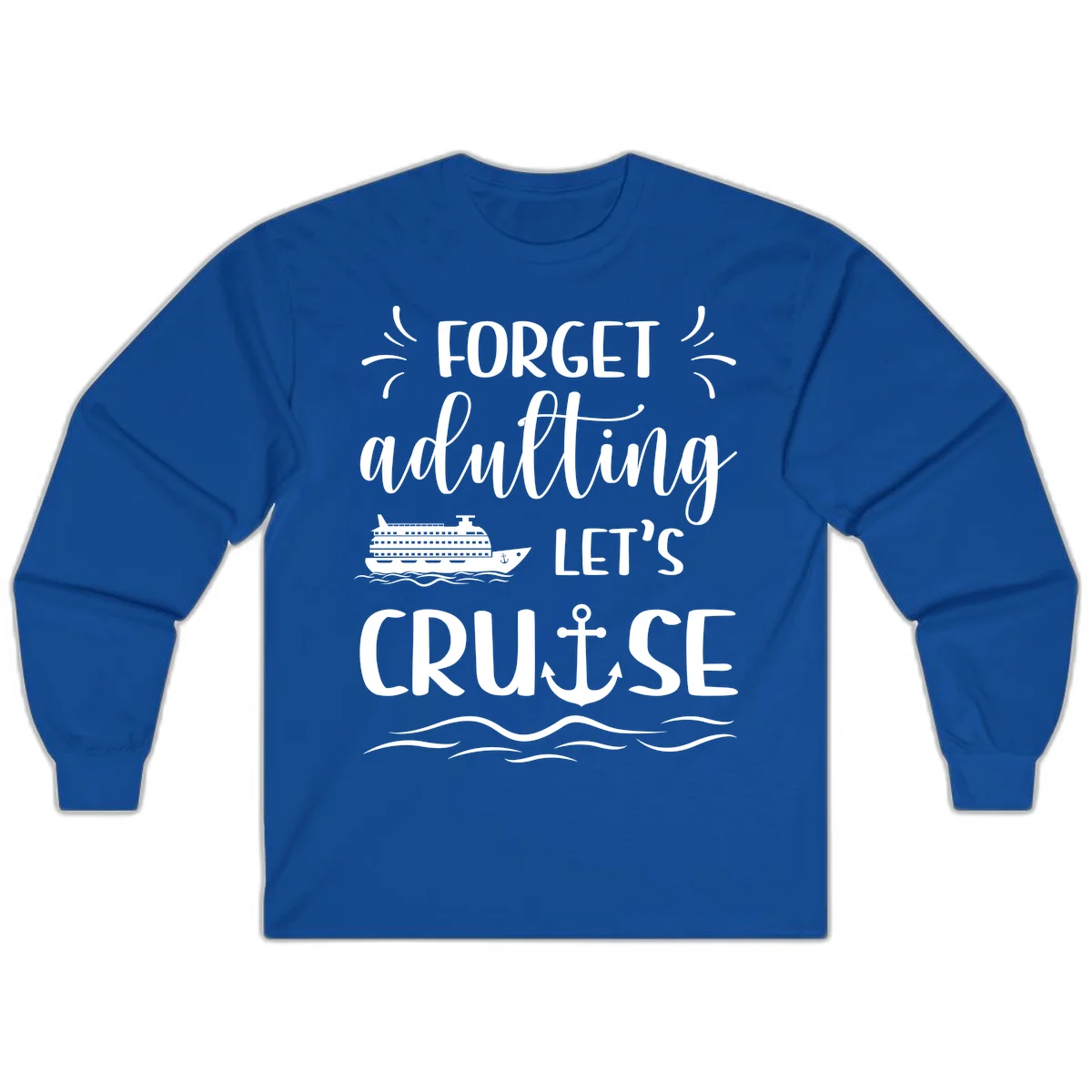 Forget Adulting Let's Cruise Long Sleeve Tee in Royal