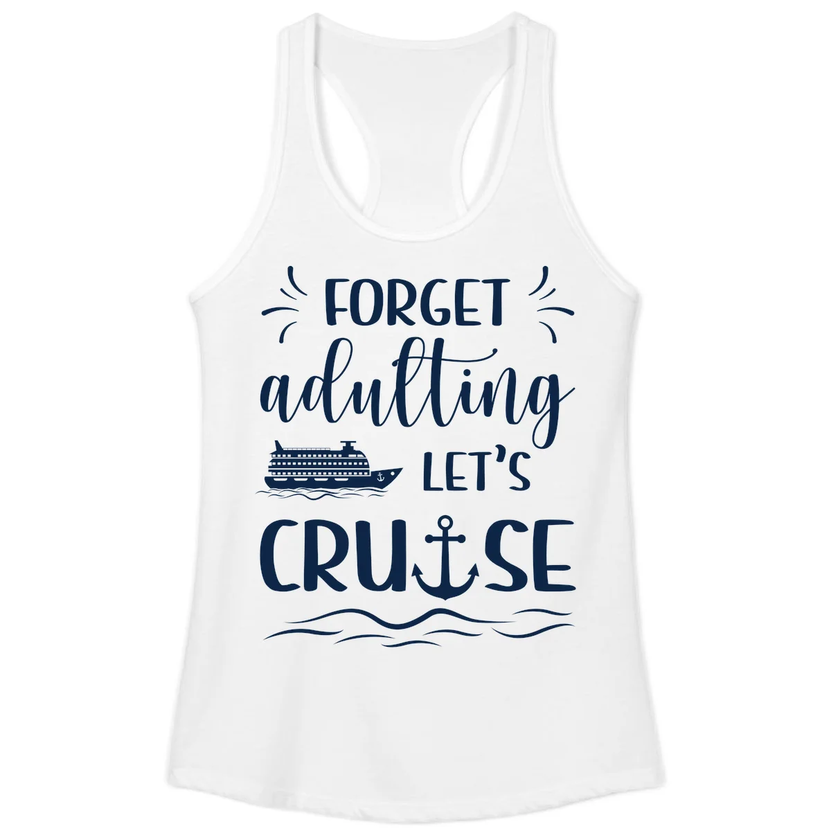 Forget Adulting Let's Cruise Ladies Tank in White