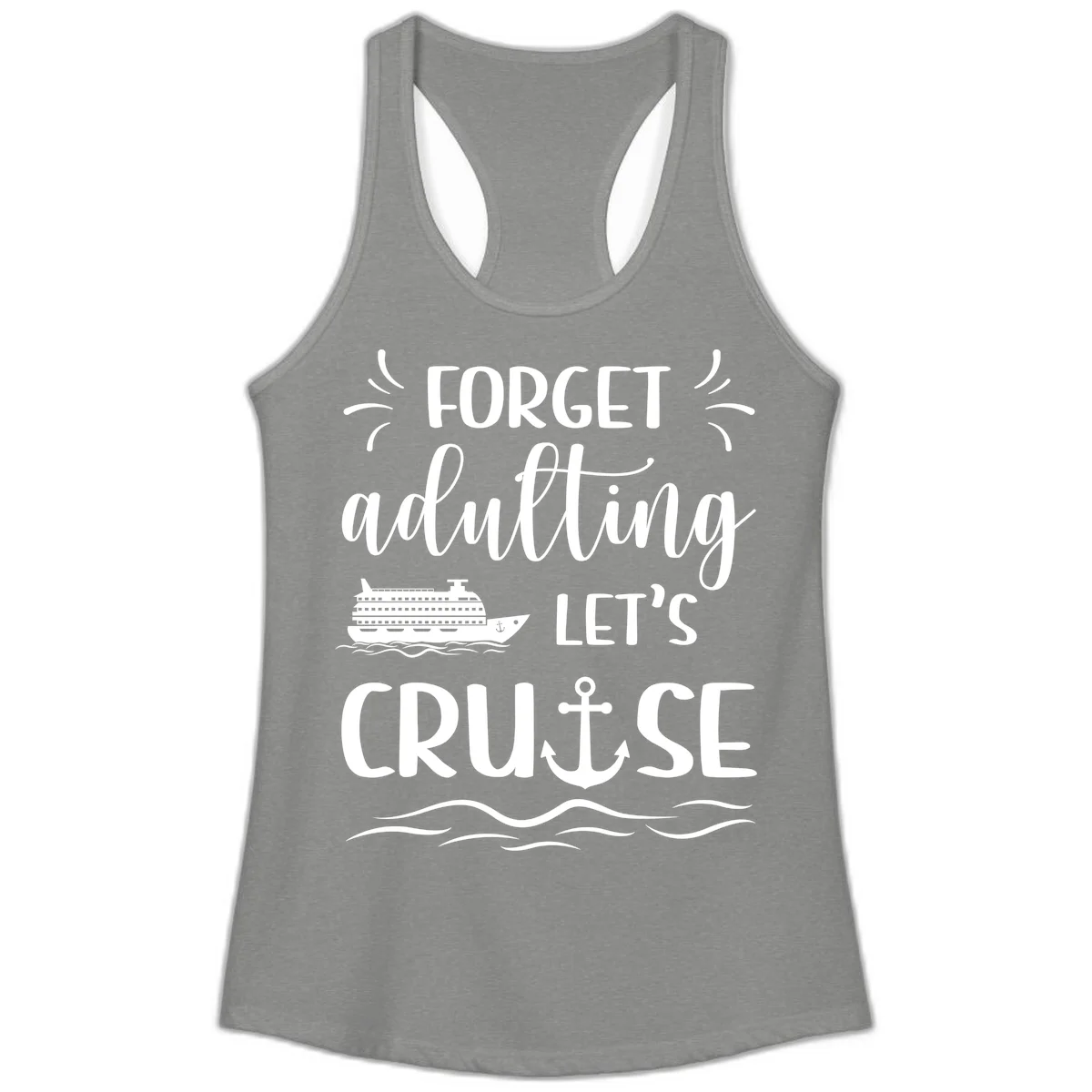 Forget Adulting Let's Cruise Ladies Tank in Heather Grey