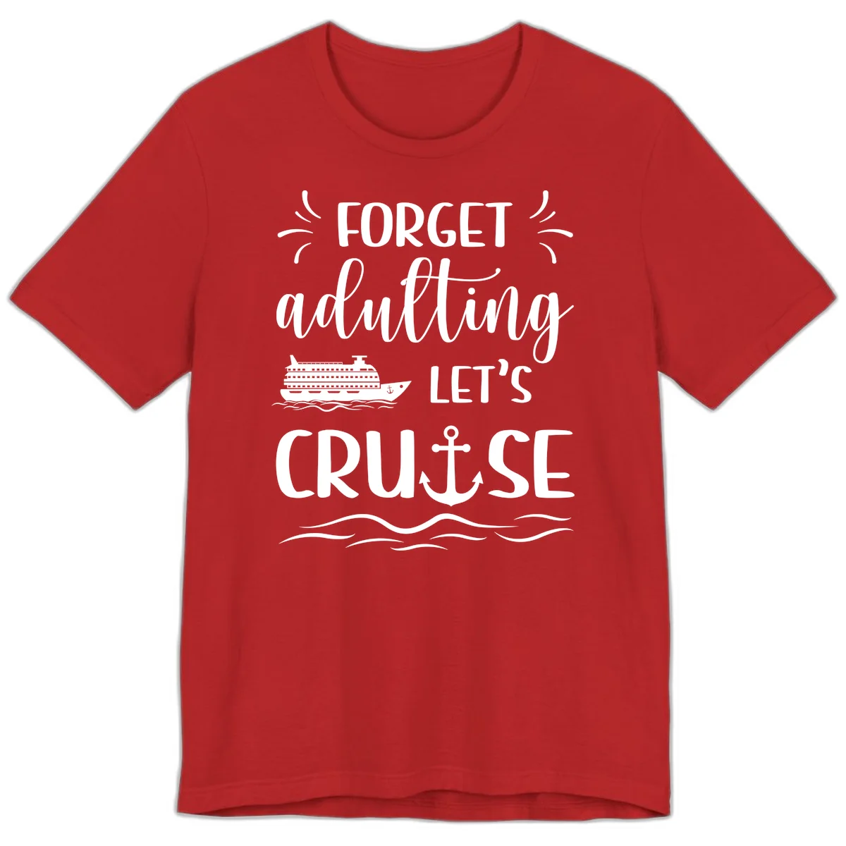 Forget Adulting Let's Cruise Premium T-Shirt in Red