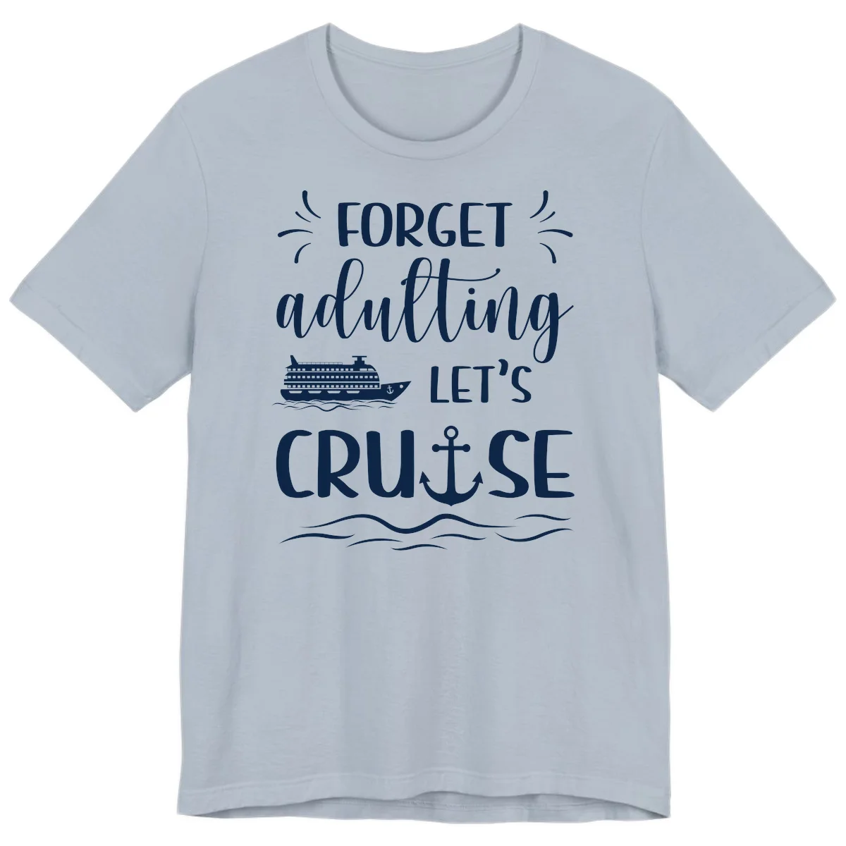 Forget Adulting Let's Cruise Premium T-Shirt in Light Blue