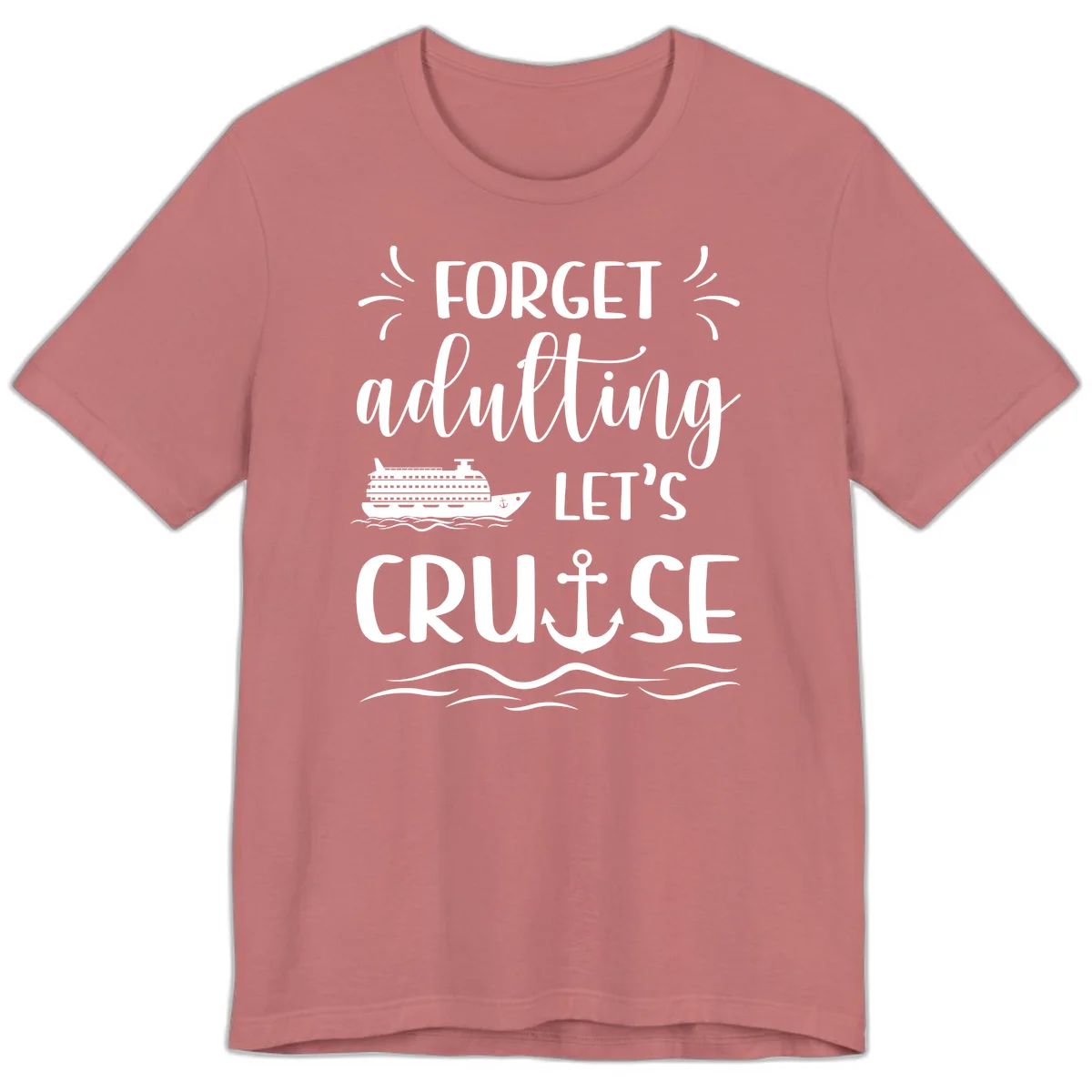 Forget Adulting Let's Cruise Premium T-Shirt in Mauve