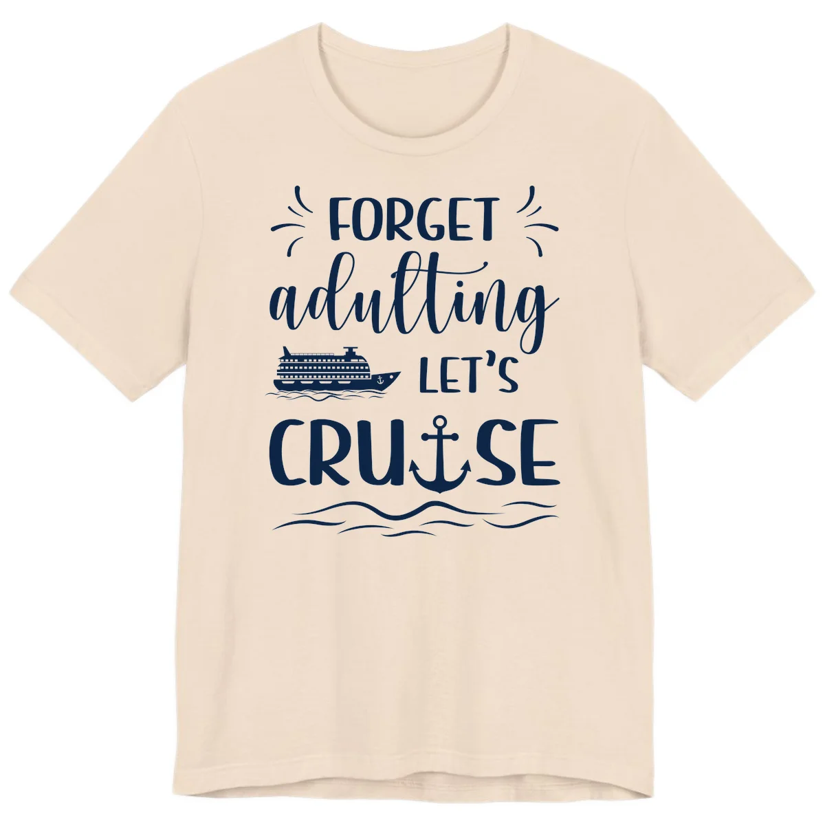 Forget Adulting Let's Cruise Premium T-Shirt in Soft Cream