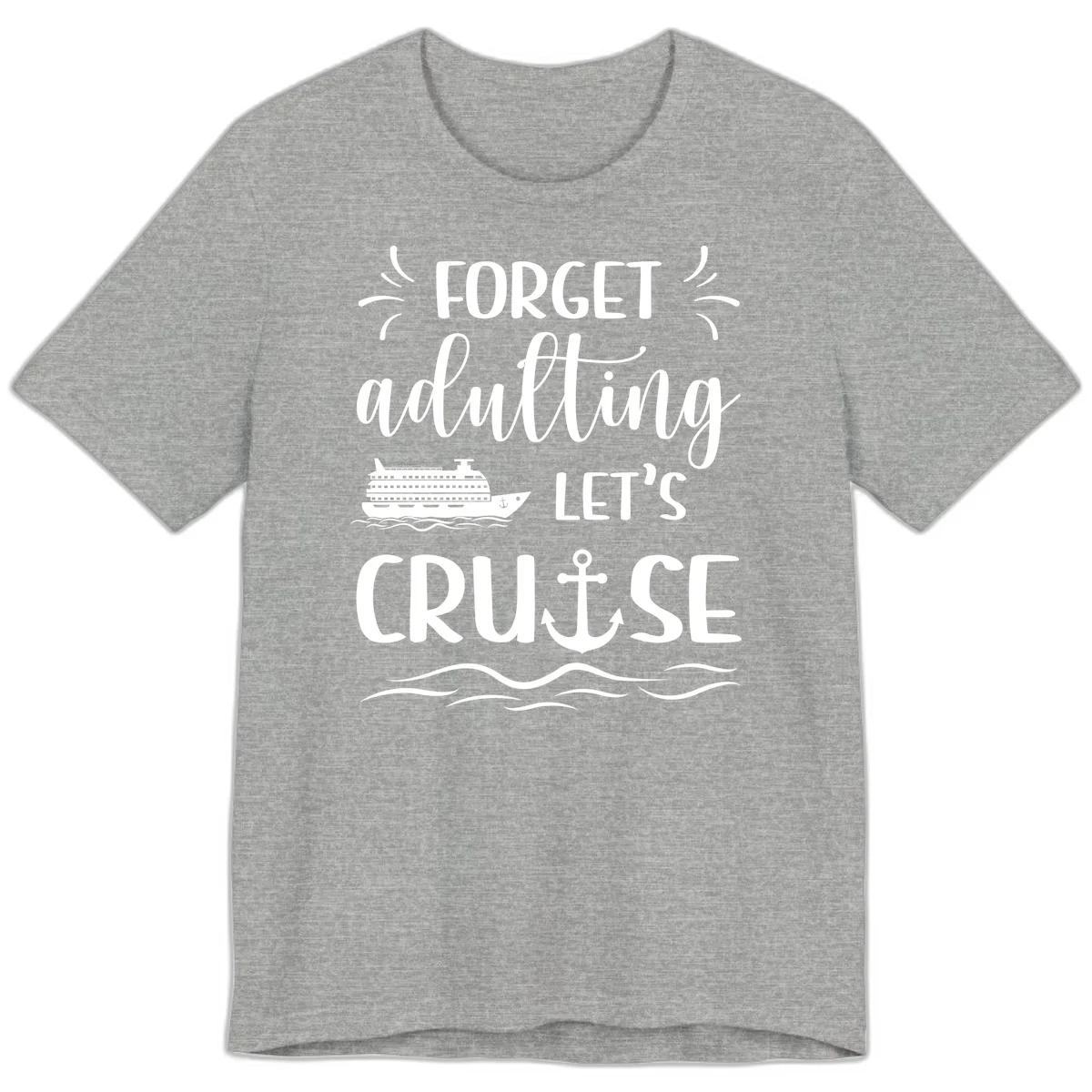 Forget Adulting Let's Cruise Premium T-Shirt in Athletic Heather