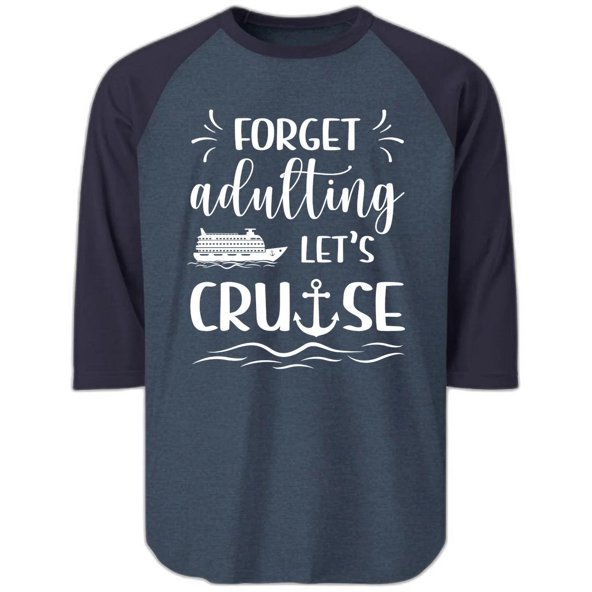 Forget Adulting Let's Cruise Raglan 3/4 Tee in Heather Denim Navy