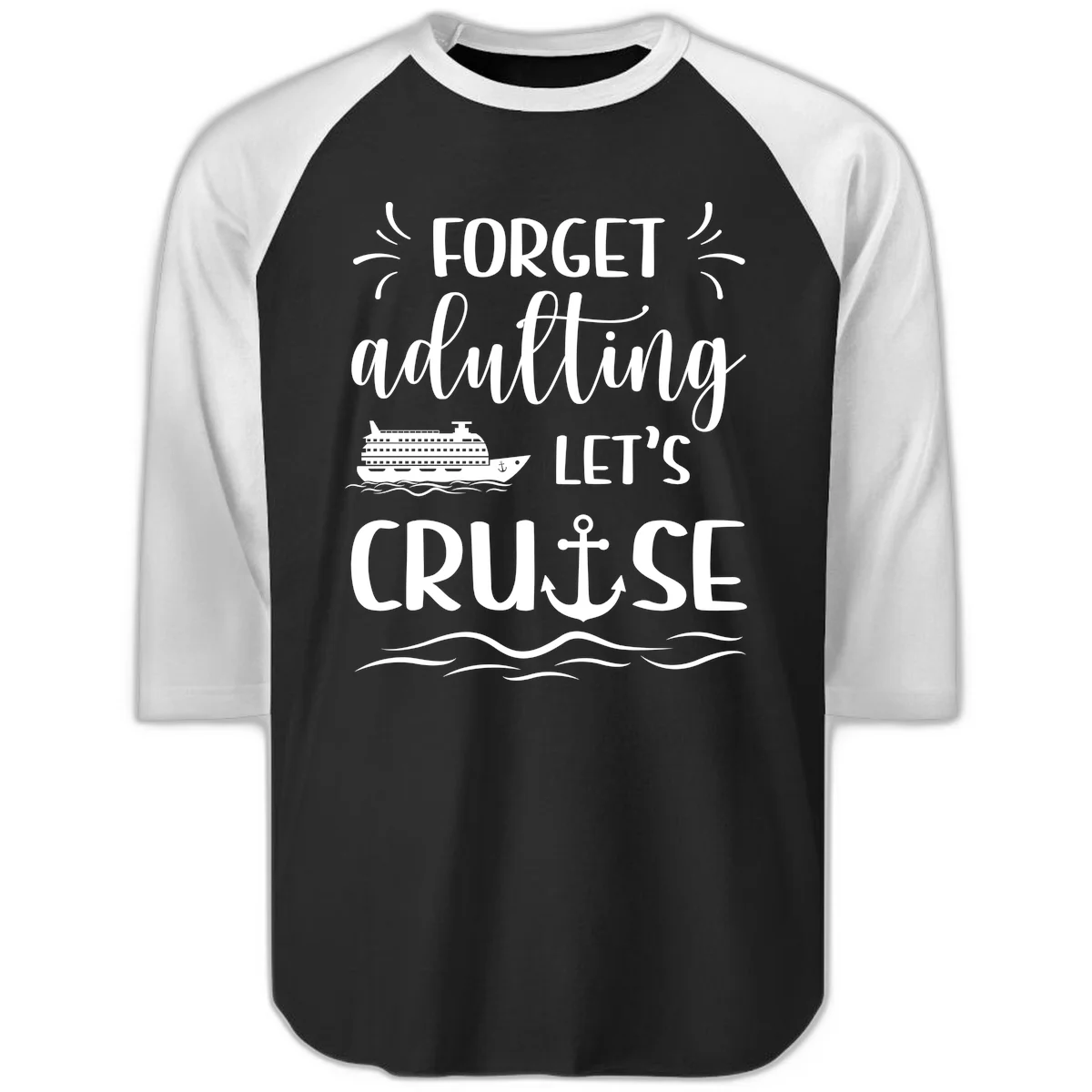 Forget Adulting Let's Cruise Raglan 3/4 Tee in Black White
