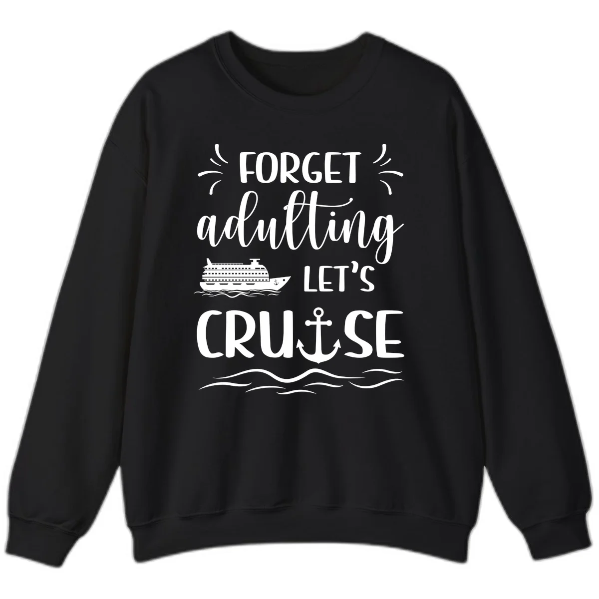Forget Adulting Let's Cruise Sweatshirt in Black