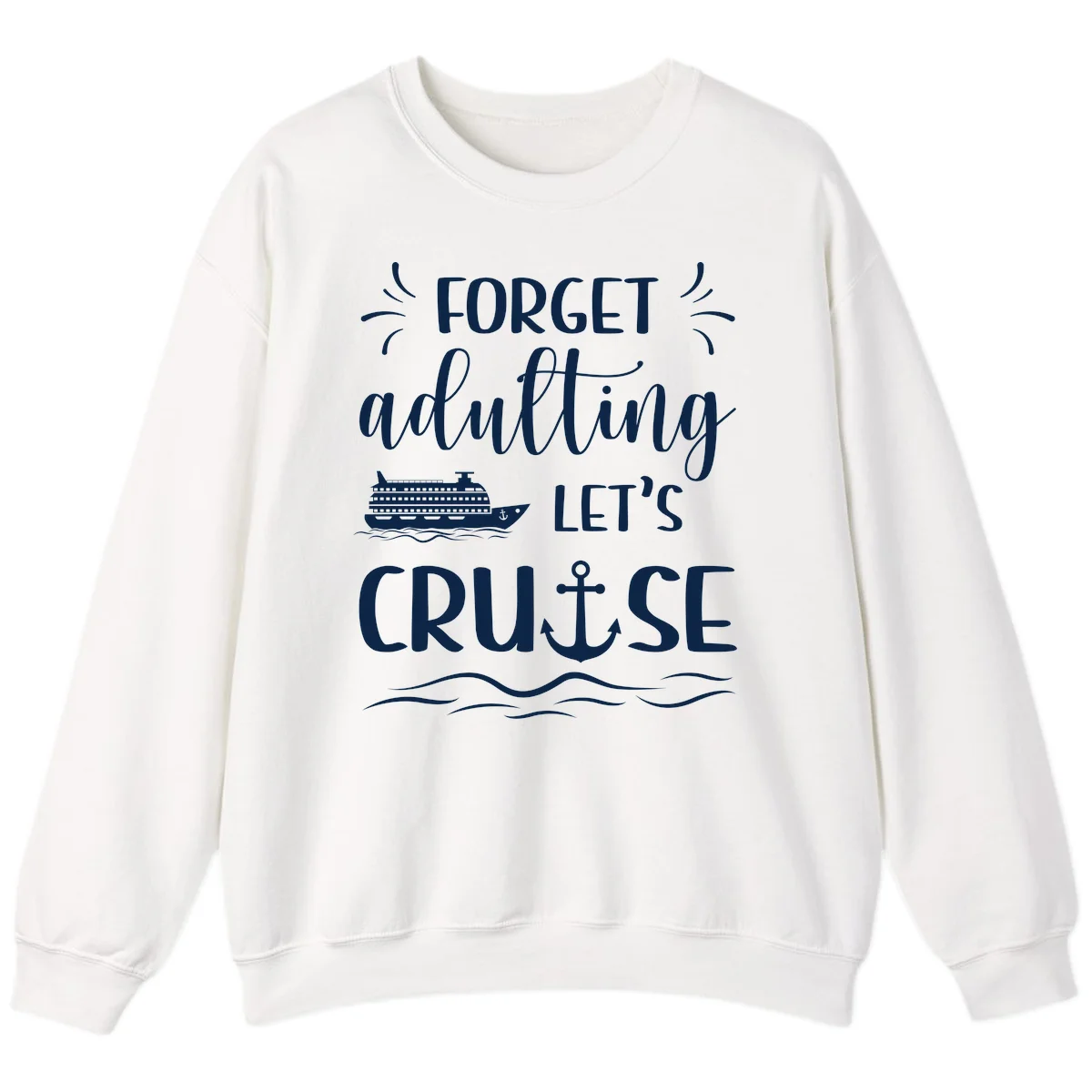 Forget Adulting Let's Cruise Sweatshirt in White