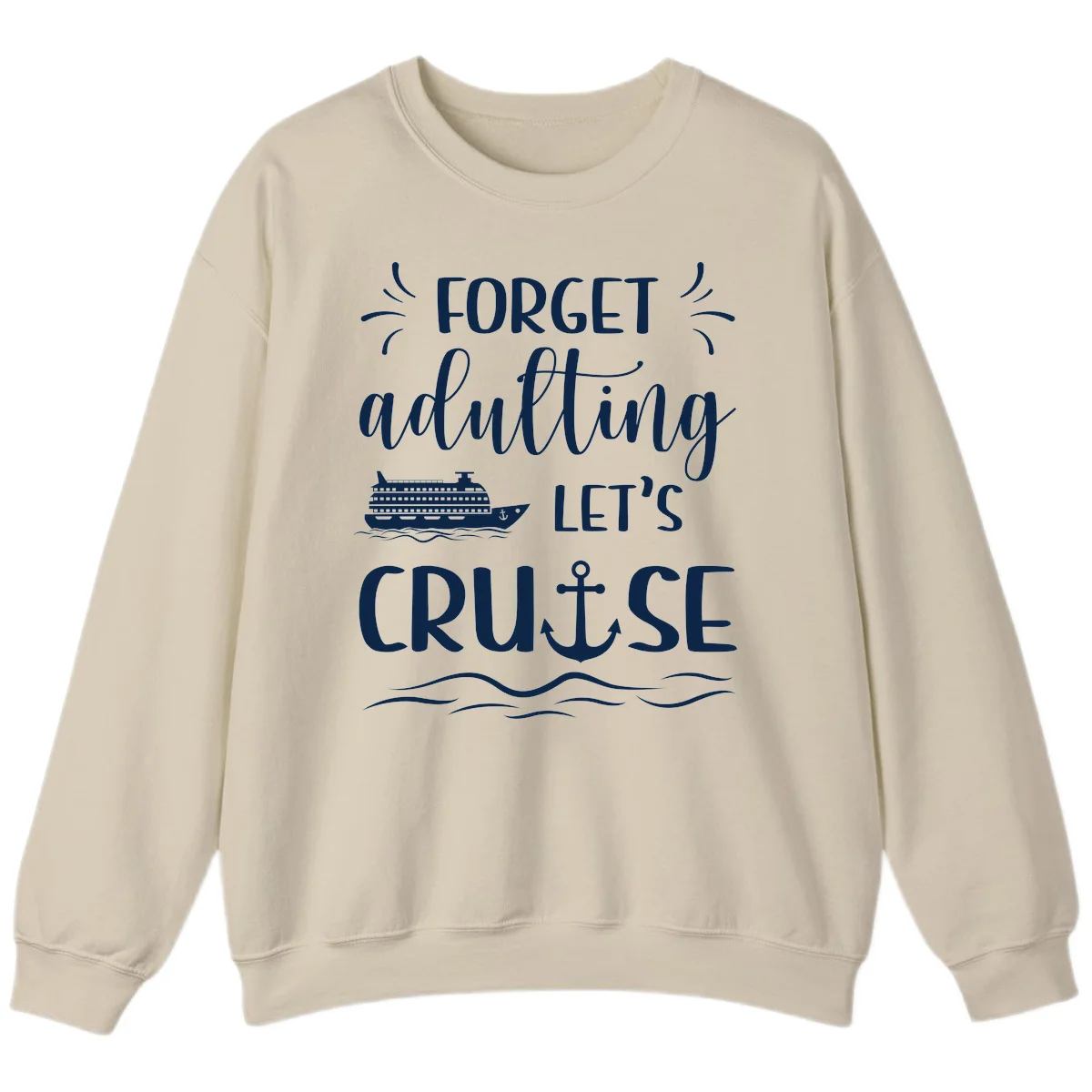 Forget Adulting Let's Cruise Sweatshirt in Sand