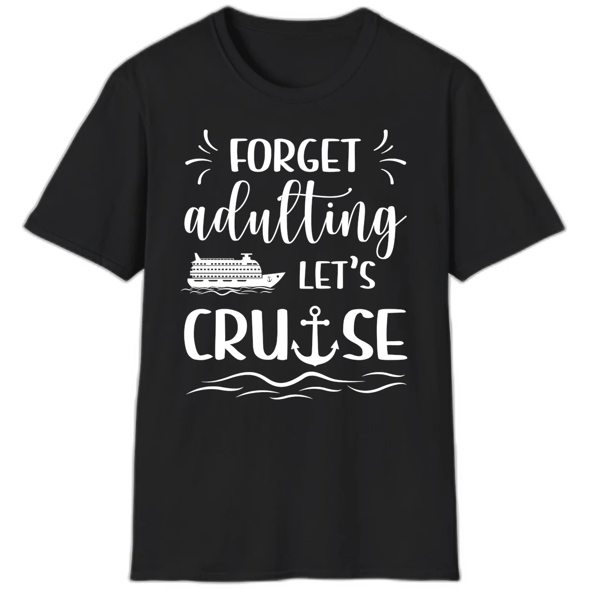 Forget Adulting Let's Cruise T-Shirt in Black