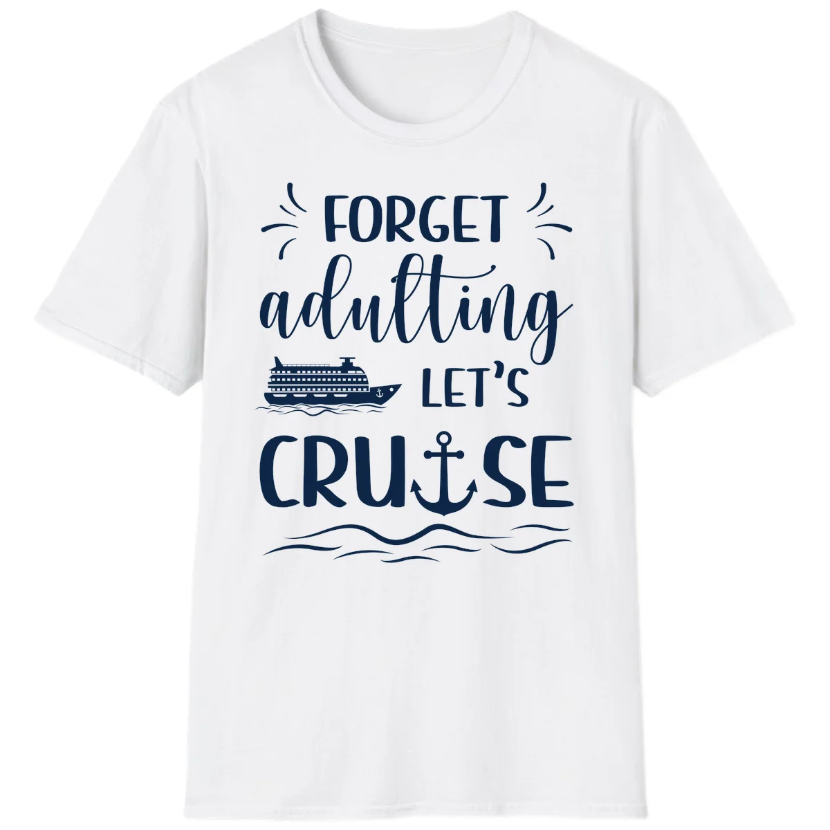 Forget Adulting Let's Cruise T-Shirt in White