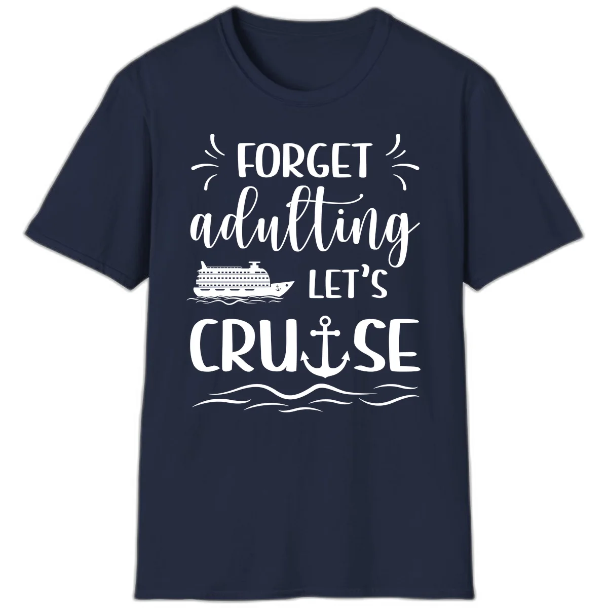Forget Adulting Let's Cruise T-Shirt in Navy