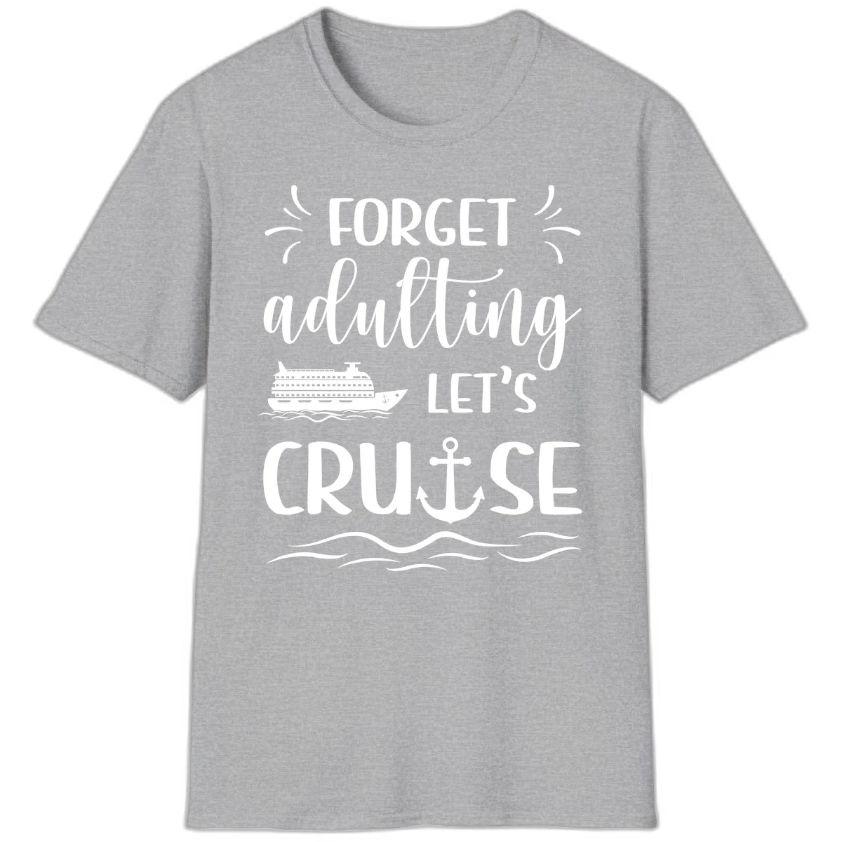 Forget Adulting Let's Cruise T-Shirt in Sport Grey