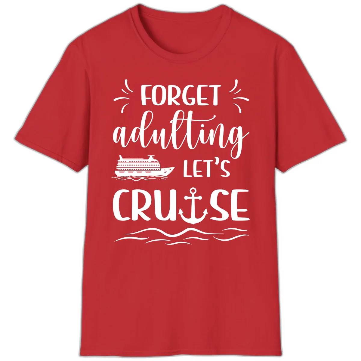 Forget Adulting Let's Cruise T-Shirt in Red