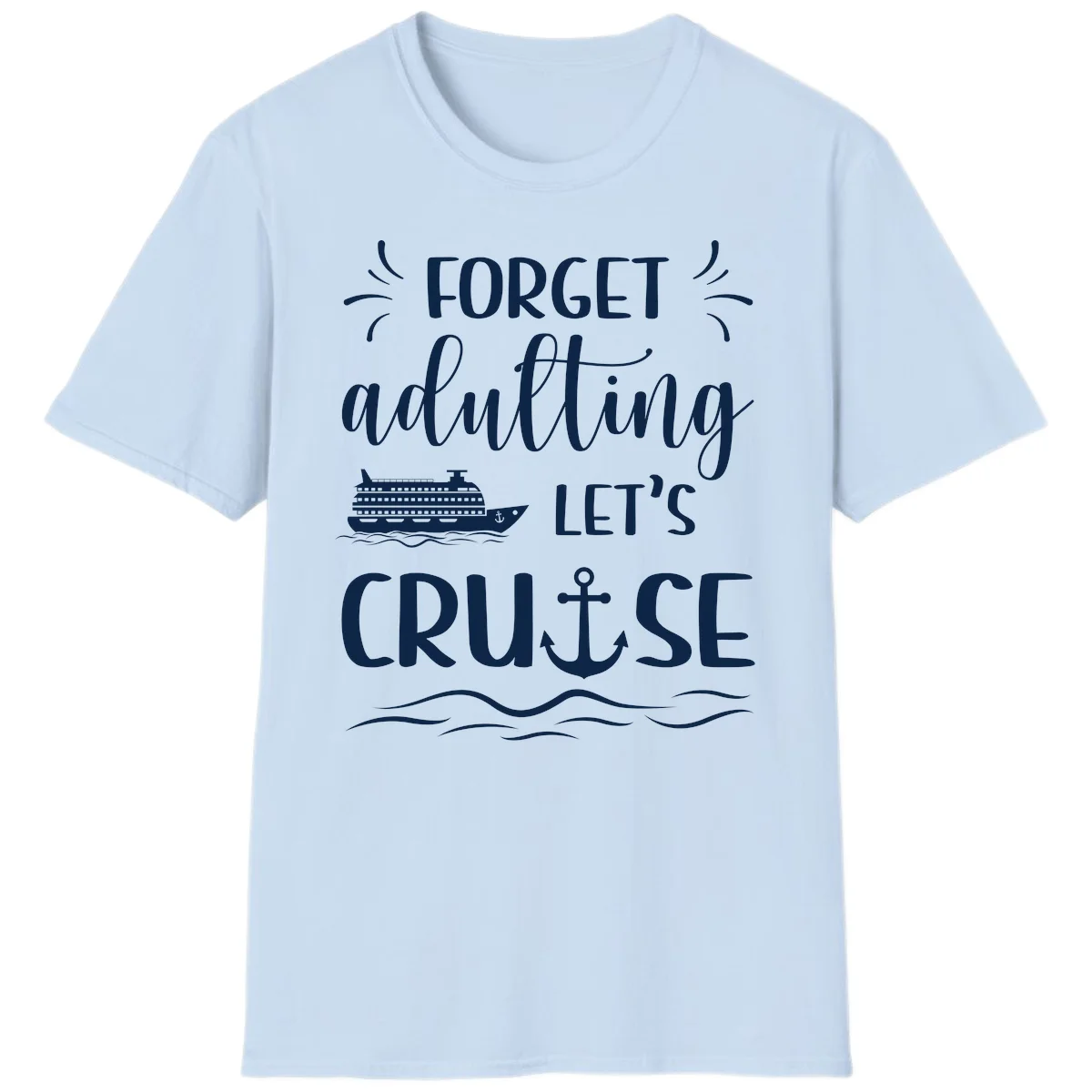 Forget Adulting Let's Cruise T-Shirt in Light Blue