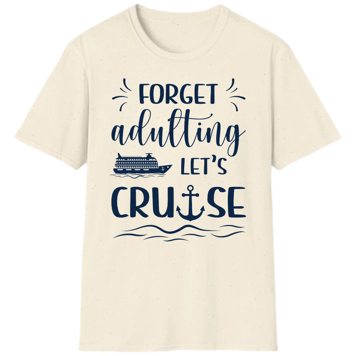 Forget Adulting Let's Cruise T-Shirt in Natural