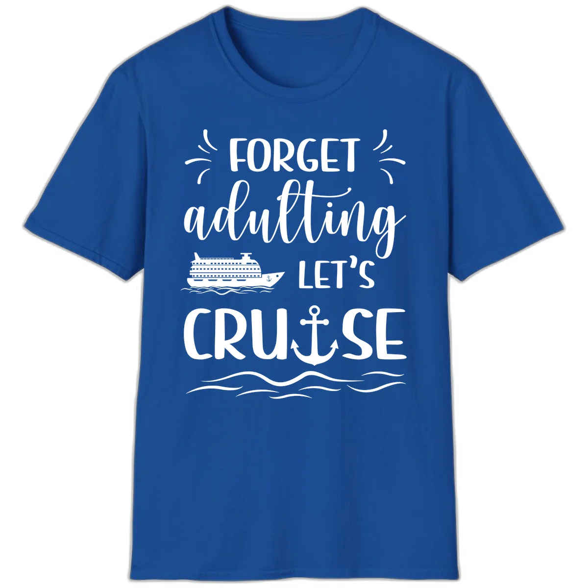 Forget Adulting Let's Cruise T-Shirt in Royal
