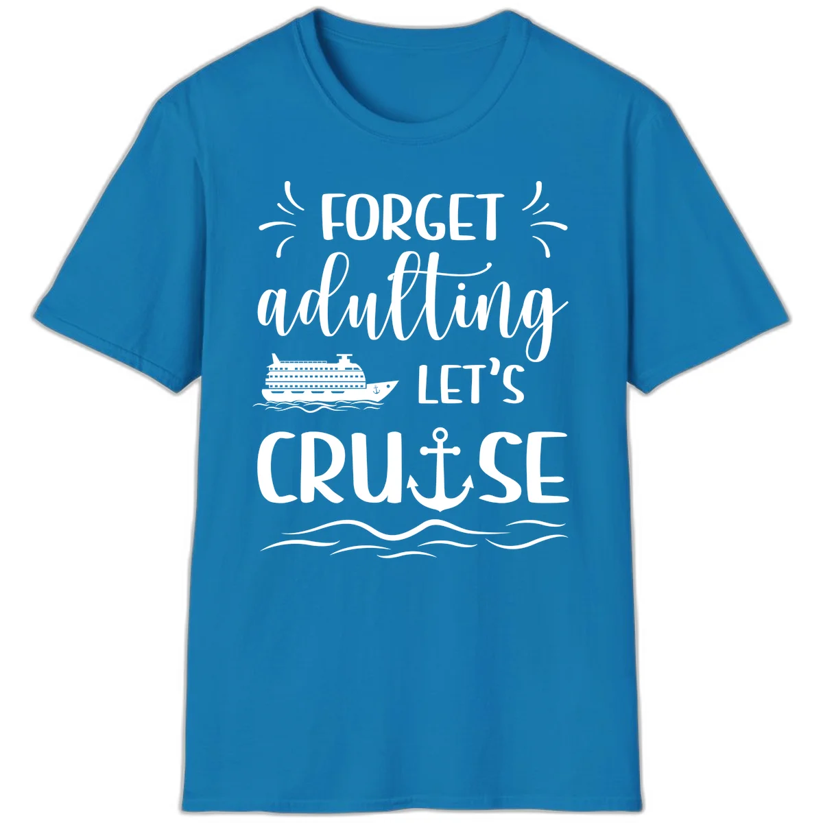 Forget Adulting Let's Cruise T-Shirt in Sapphire