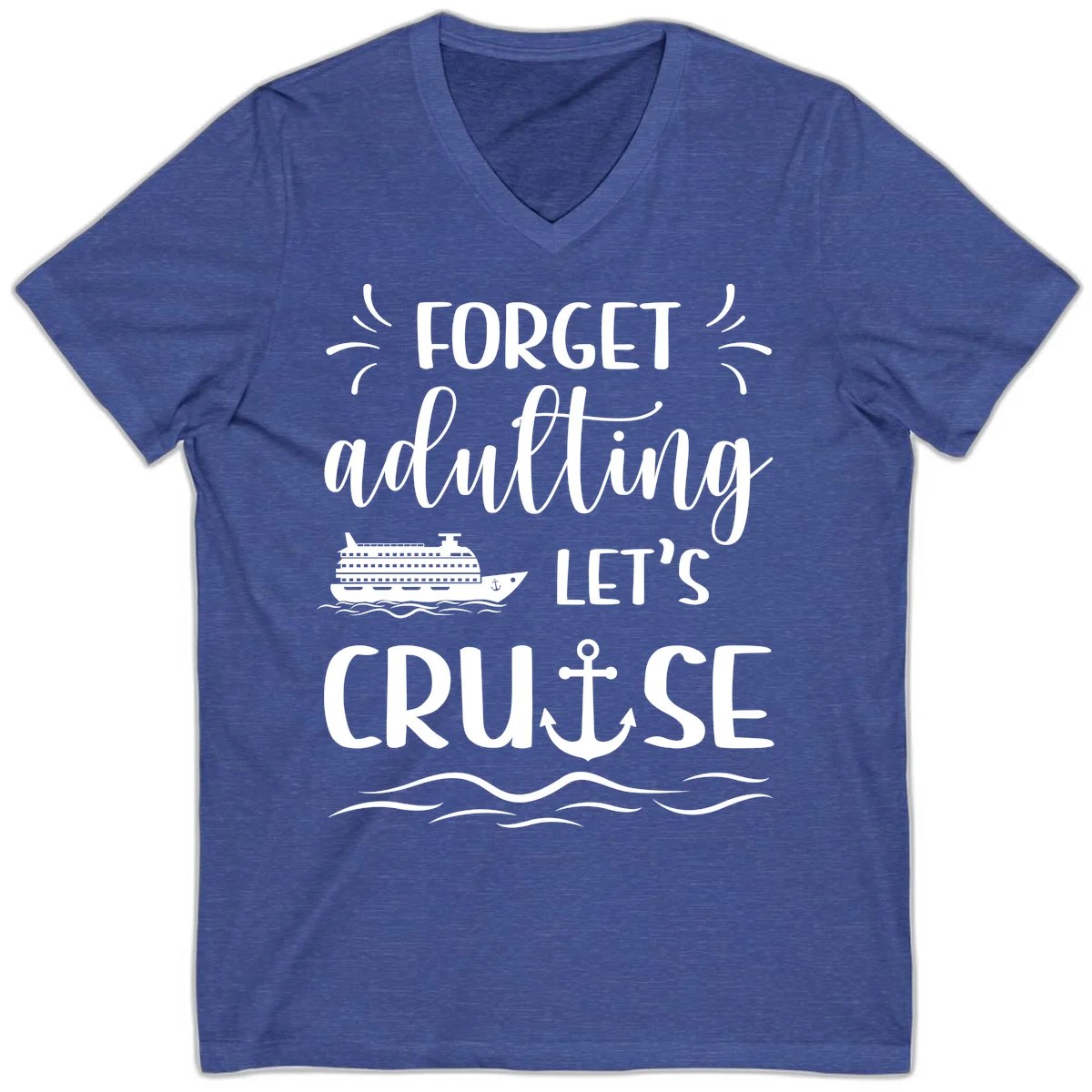 Forget Adulting Let's Cruise V-Neck Tee in Heather True Royal