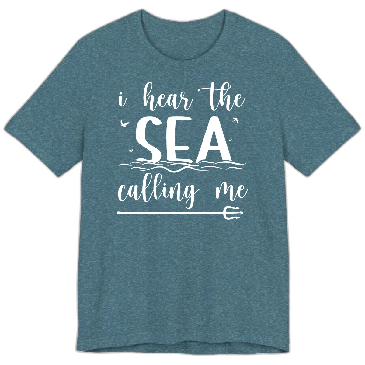 I Hear The Sea Calling Me Premium T-Shirt in Heather Deep Teal