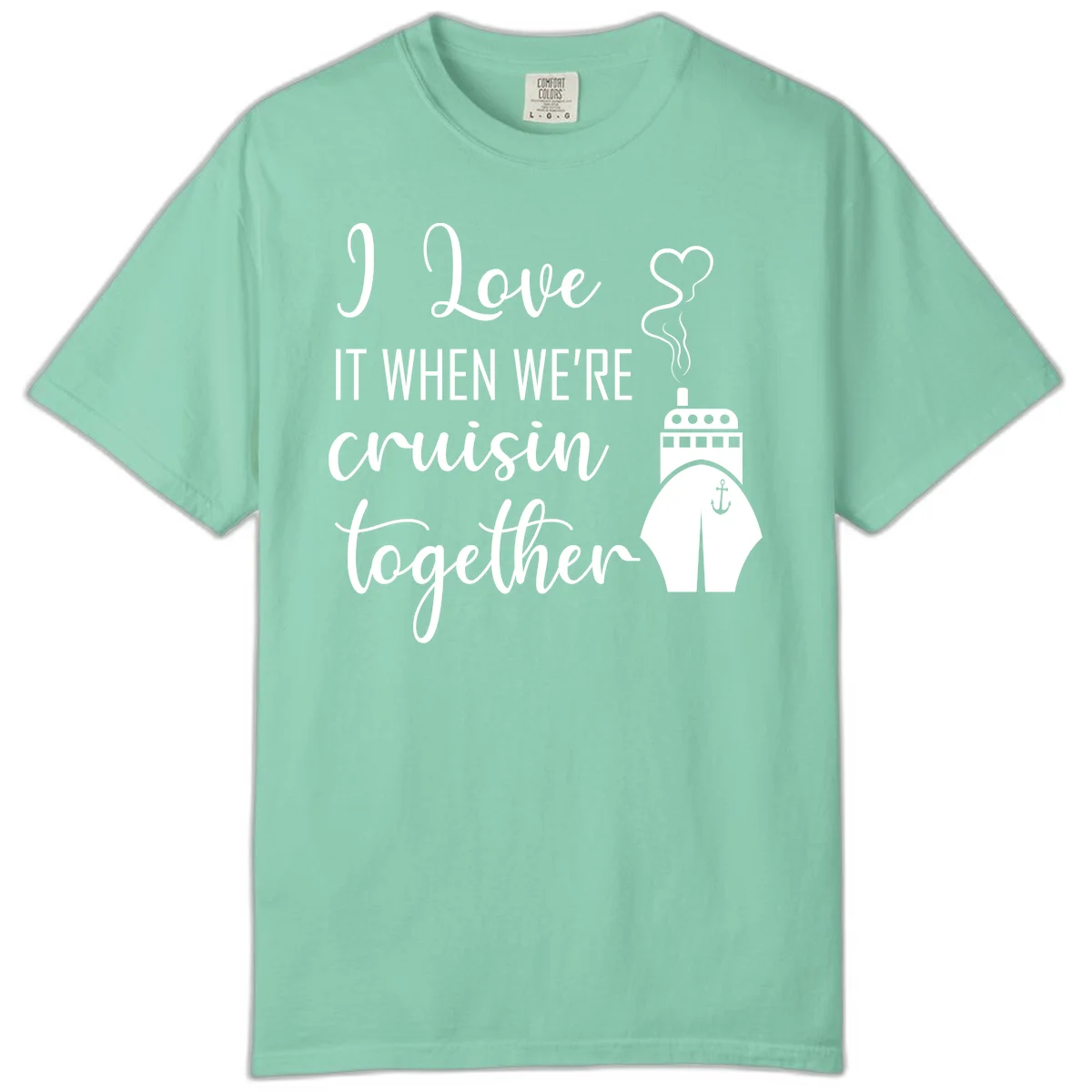 I Love It When We're Cruisin Together Comfort Color in Island Reef