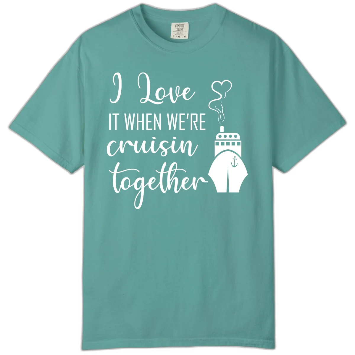 I Love It When We're Cruisin Together Comfort Color in Seafoam