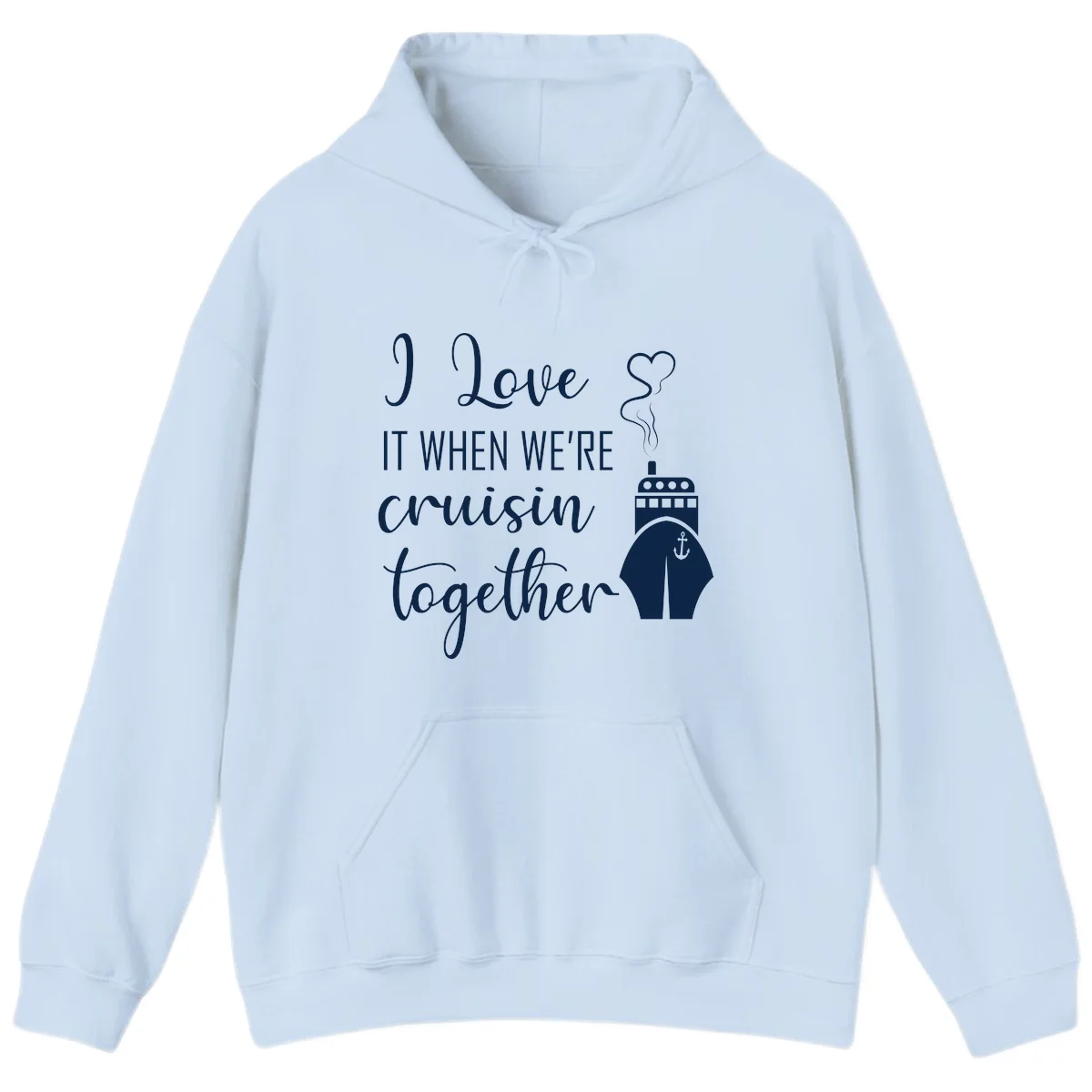 I Love It When We're Cruisin Together Hoodie in Light Blue