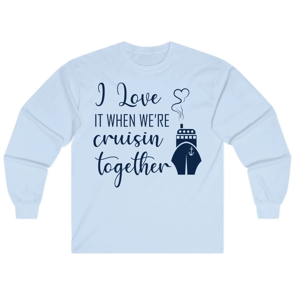 I Love It When We're Cruisin Together Long Sleeve in Light Blue