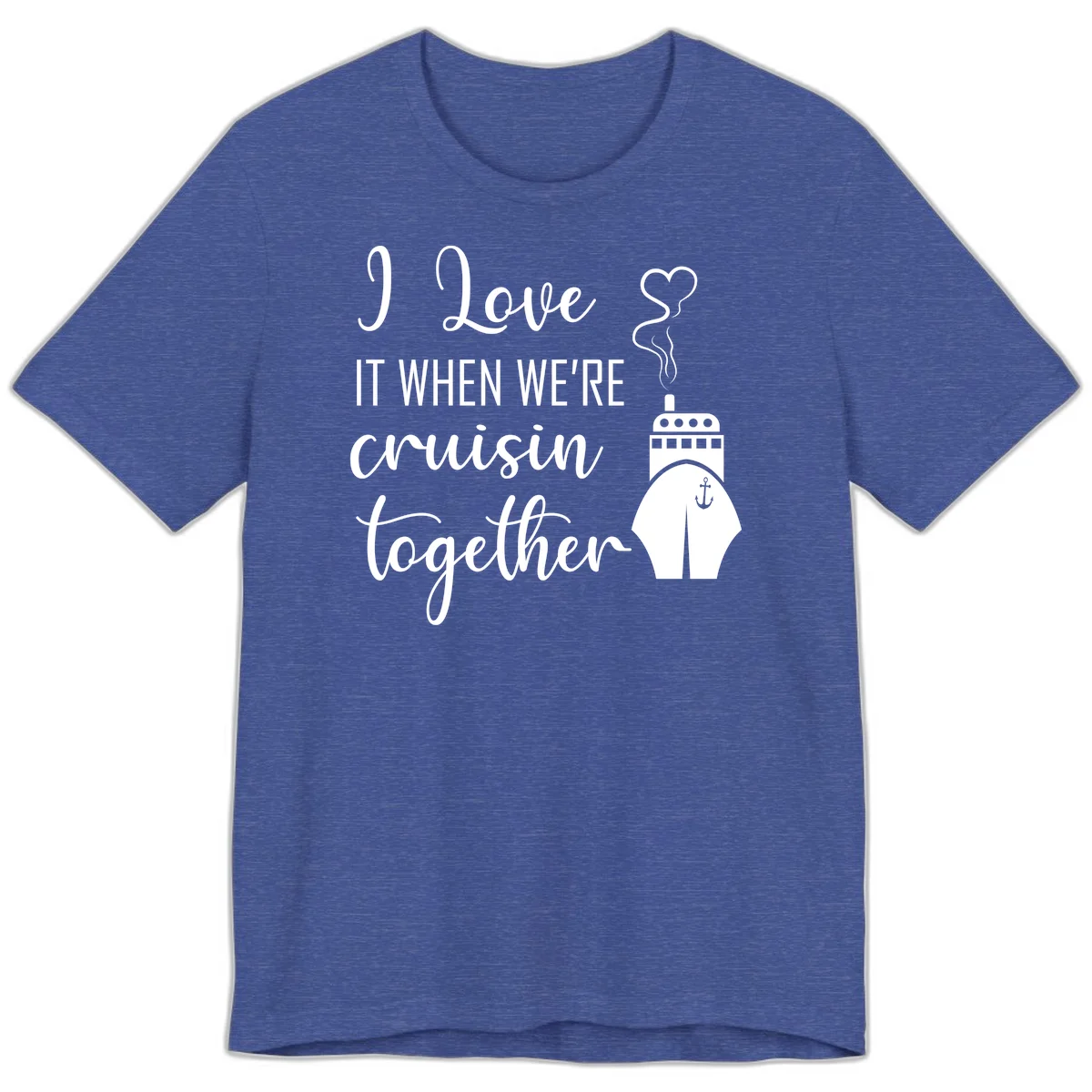 I Love It When We're Cruisin Together Premium T-Shirt in Heather True Royal