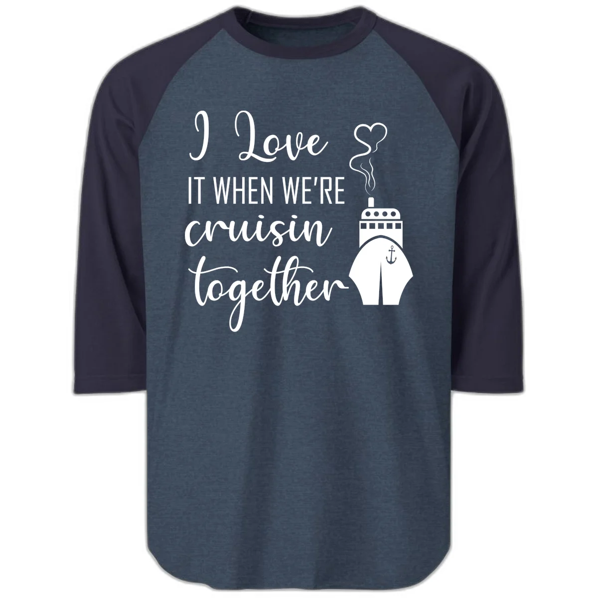 I Love It When We're Cruisin Together Raglan 3/4 in Heather Denim Navy