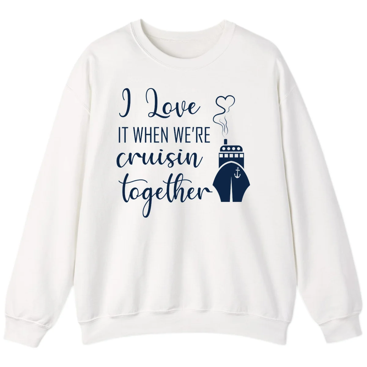 I Love It When We're Cruisin Together Sweatshirt in White