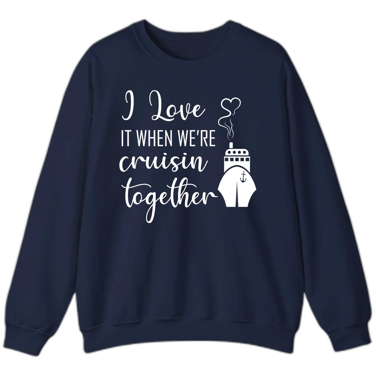 I Love It When We're Cruisin Together Sweatshirt in Navy