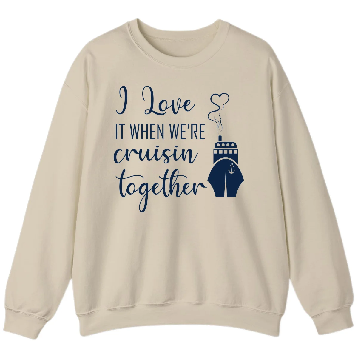 I Love It When We're Cruisin Together Sweatshirt in Sand