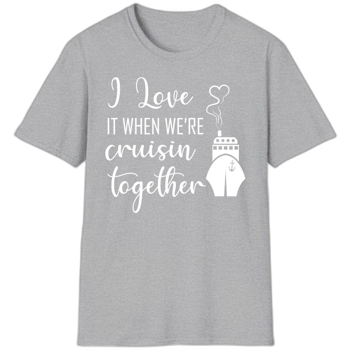 I Love It When We're Cruisin Together T-Shirt in Sport Grey