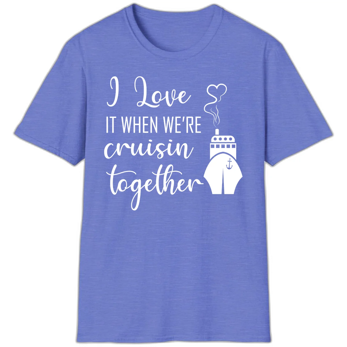 I Love It When We're Cruisin Together T-Shirt in Heather Royal