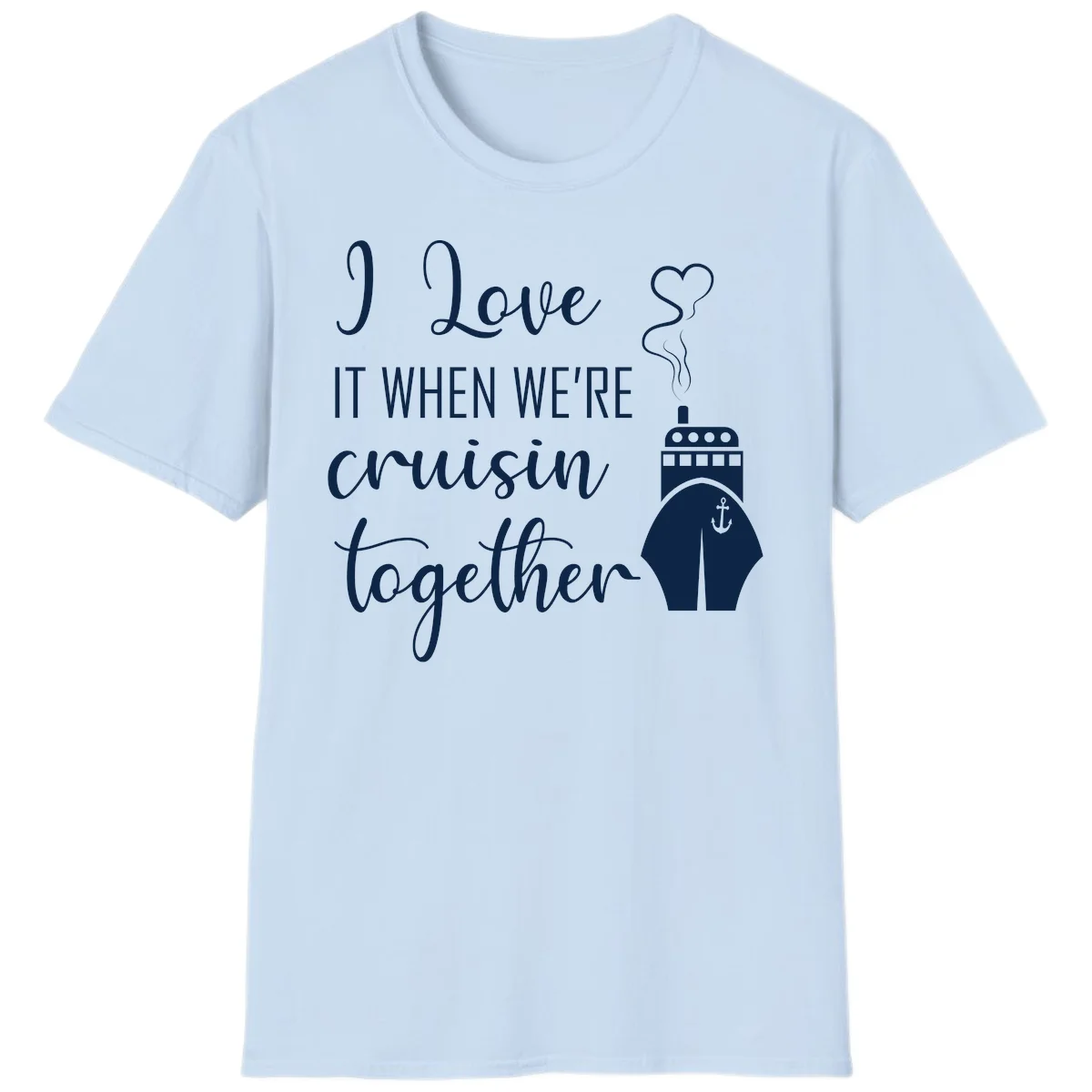 I Love It When We're Cruisin Together T-Shirt in Light Blue