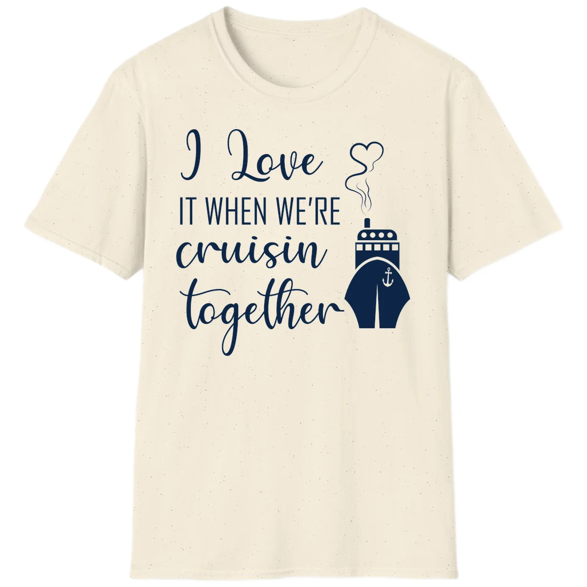 I Love It When We're Cruisin Together T-Shirt in Natural