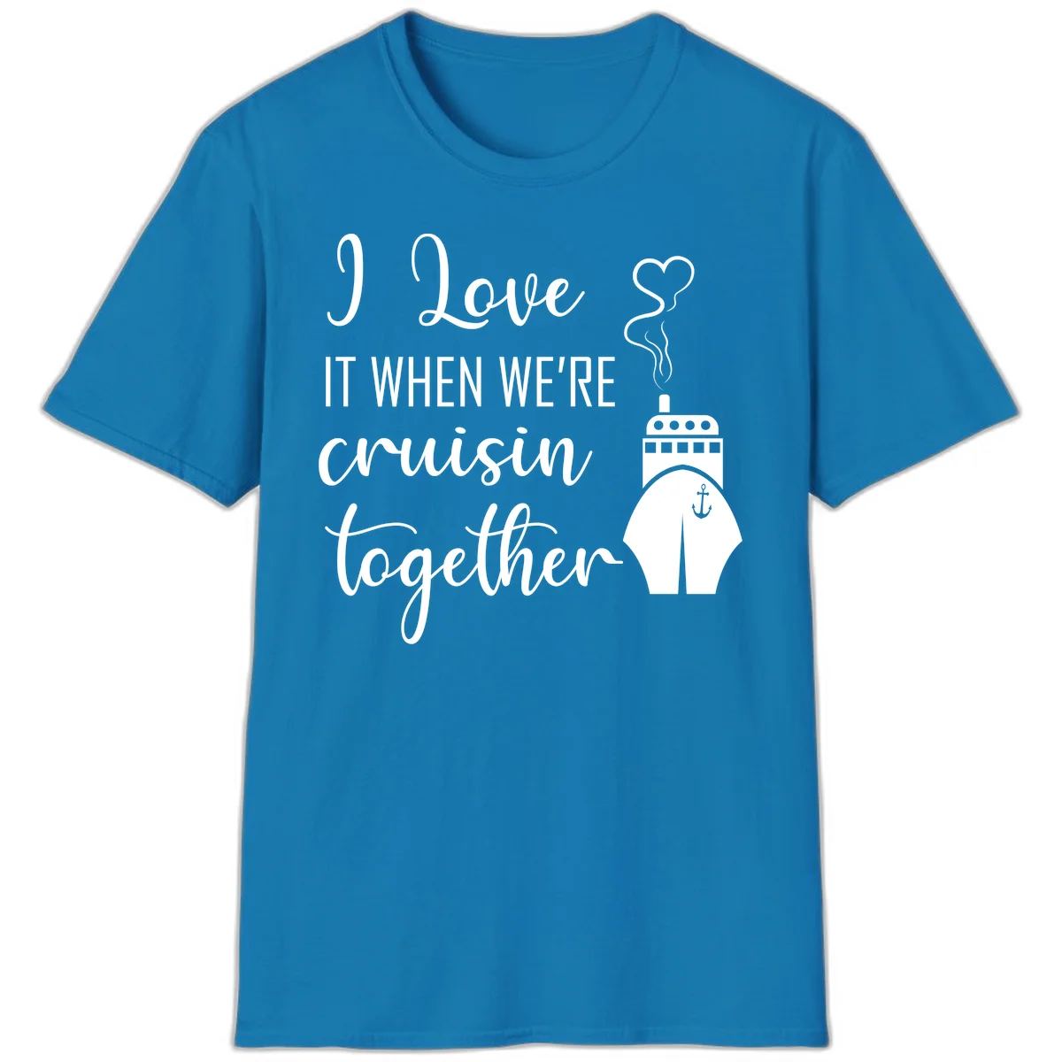 I Love It When We're Cruisin Together T-Shirt in Sapphire
