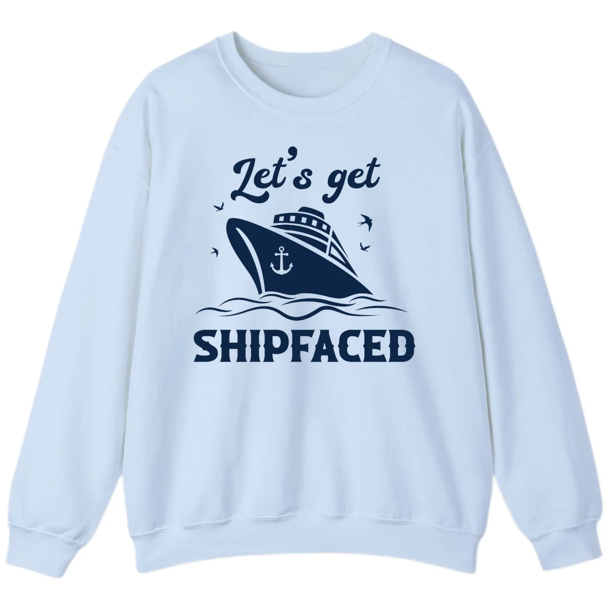 Let's Get Shipfaced Sweatshirt in Light Blue