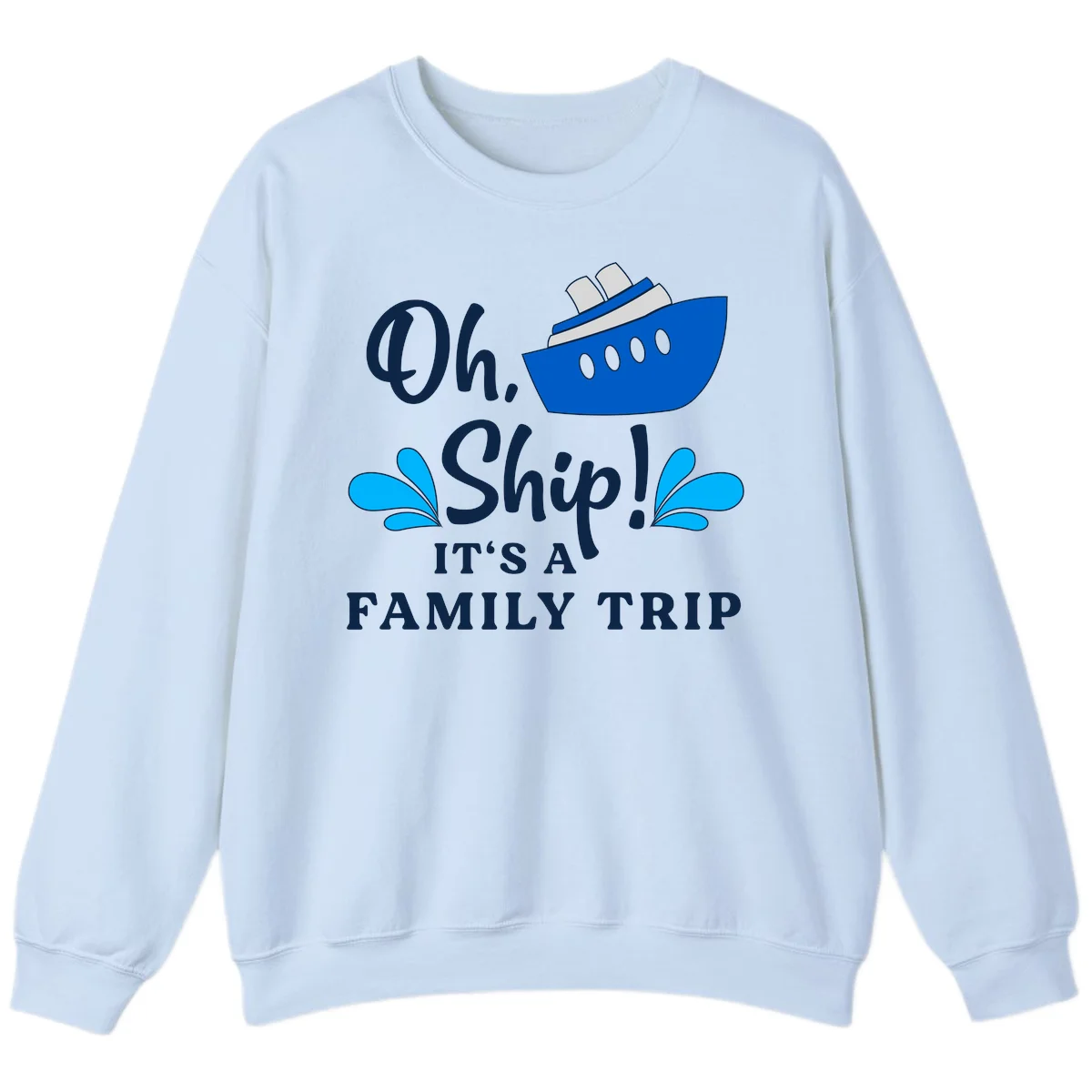 Oh Ship It's A Family Trip Sweatshirt in Light Blue