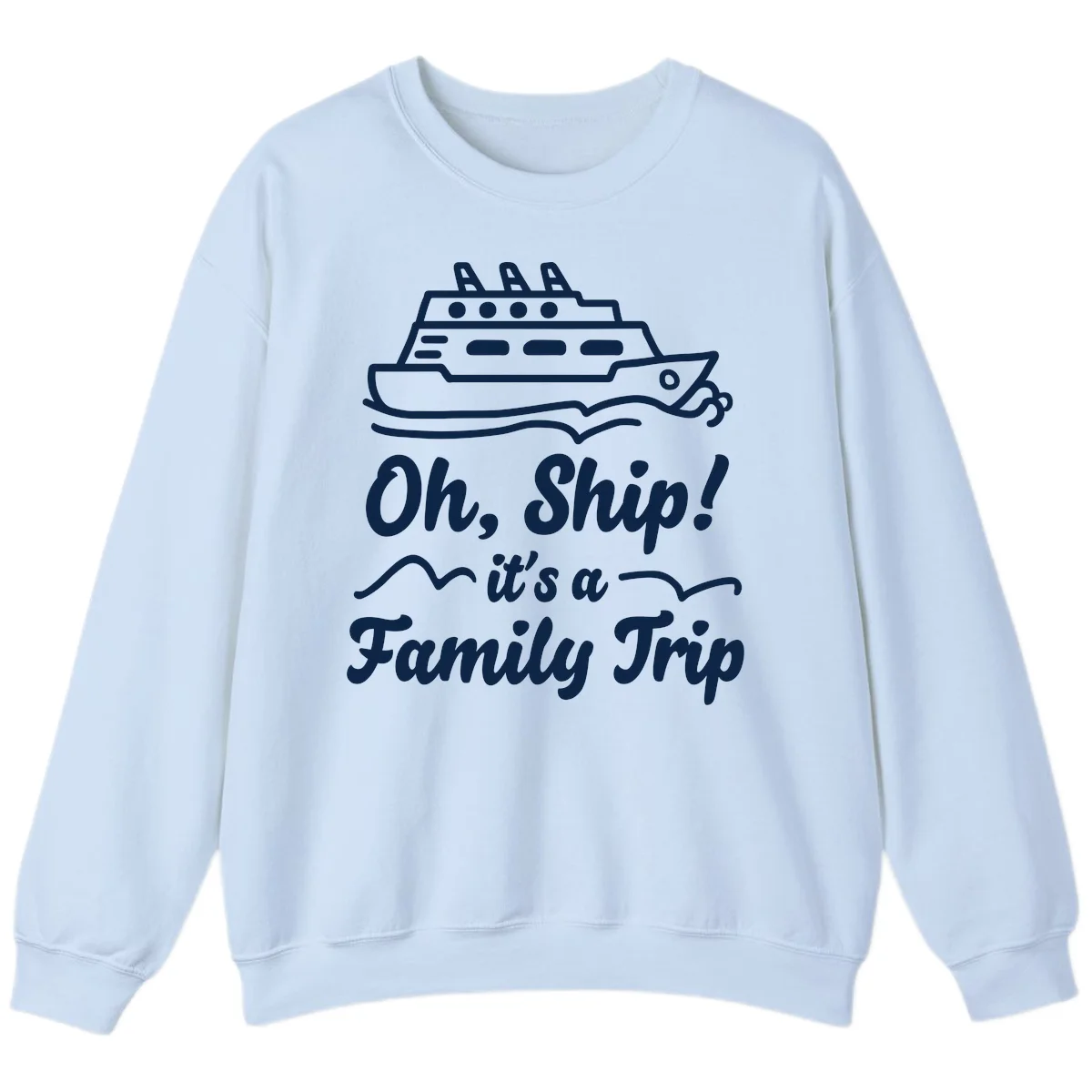 Oh Ship Family Trip Sweatshirt in Light Blue