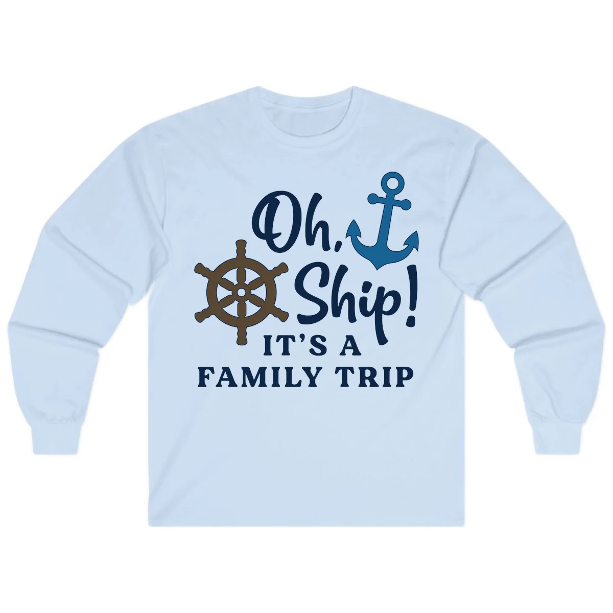 Oh Ship It's A Family Trip Long Sleeve in Light Blue