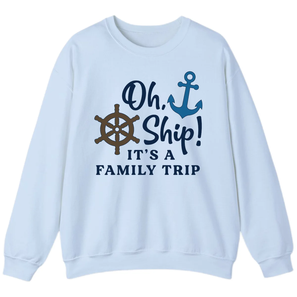Oh Ship It's A Family Trip Sweatshirt in Light Blue
