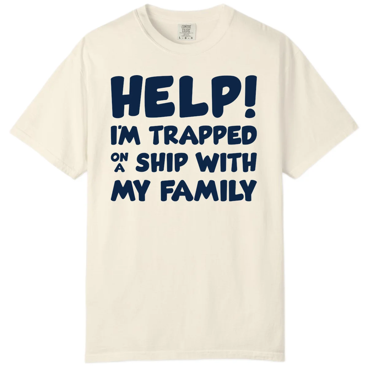 Help! I'm Trapped On A Ship With My Family Comfort Color in Ivory