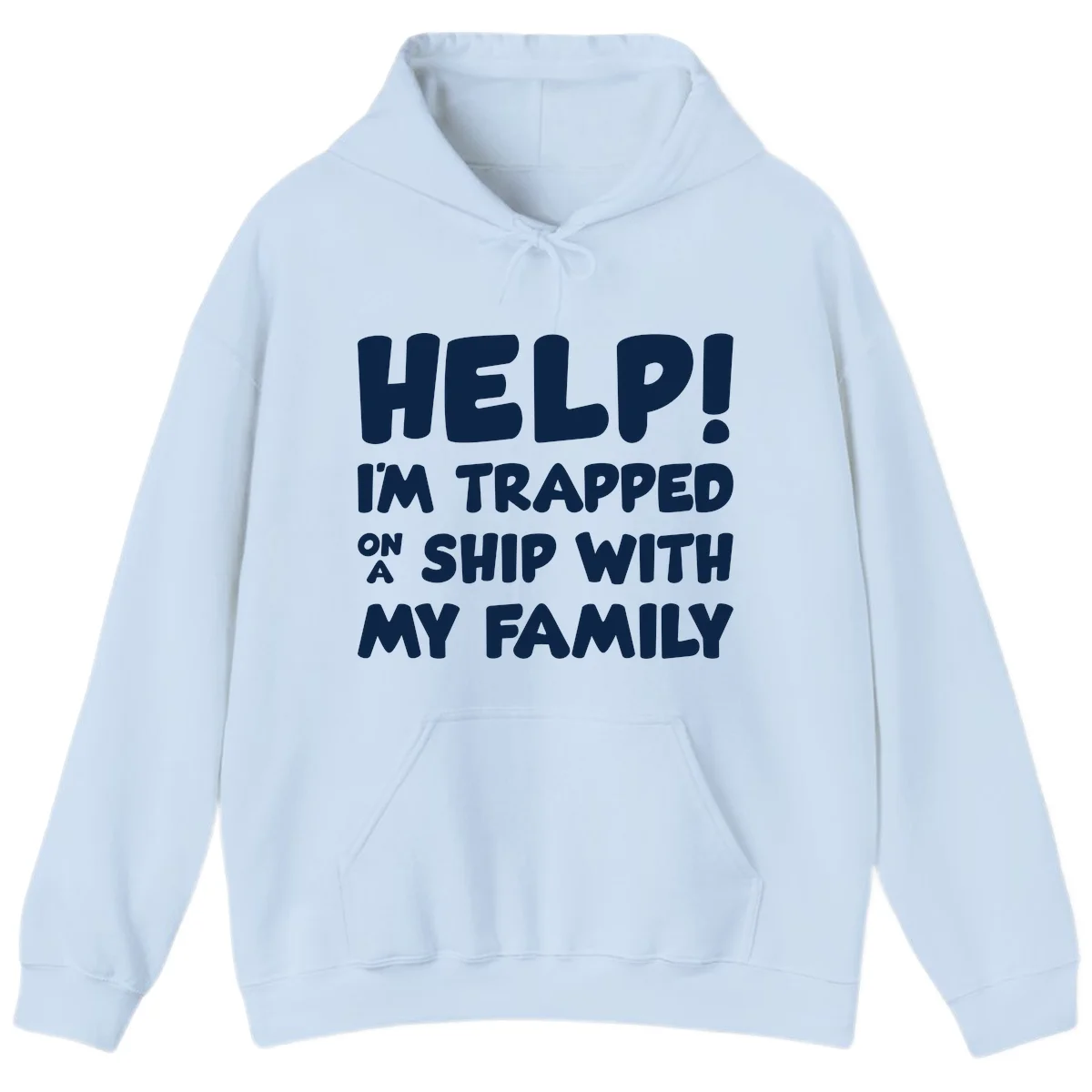 Help! I'm Trapped On A Ship With My Family Hoodie in Light Blue