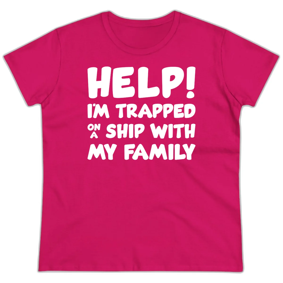 Help! I'm Trapped On A Ship With My Family Ladies Tee in Heliconia