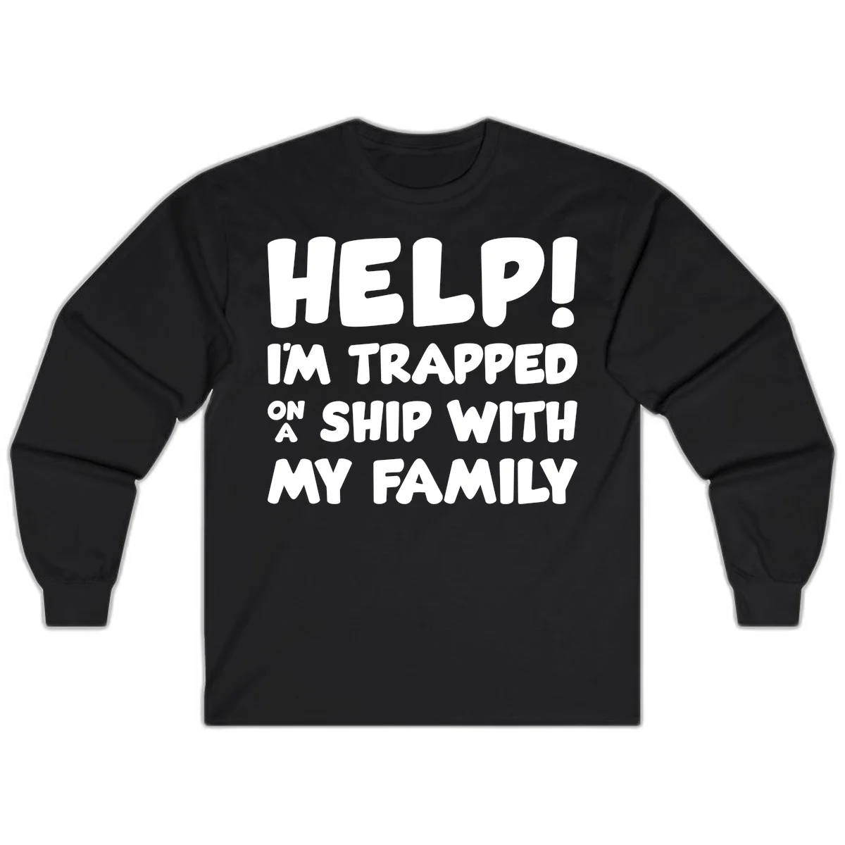 Help! I'm Trapped On A Ship With My Family Long Sleeve in Black