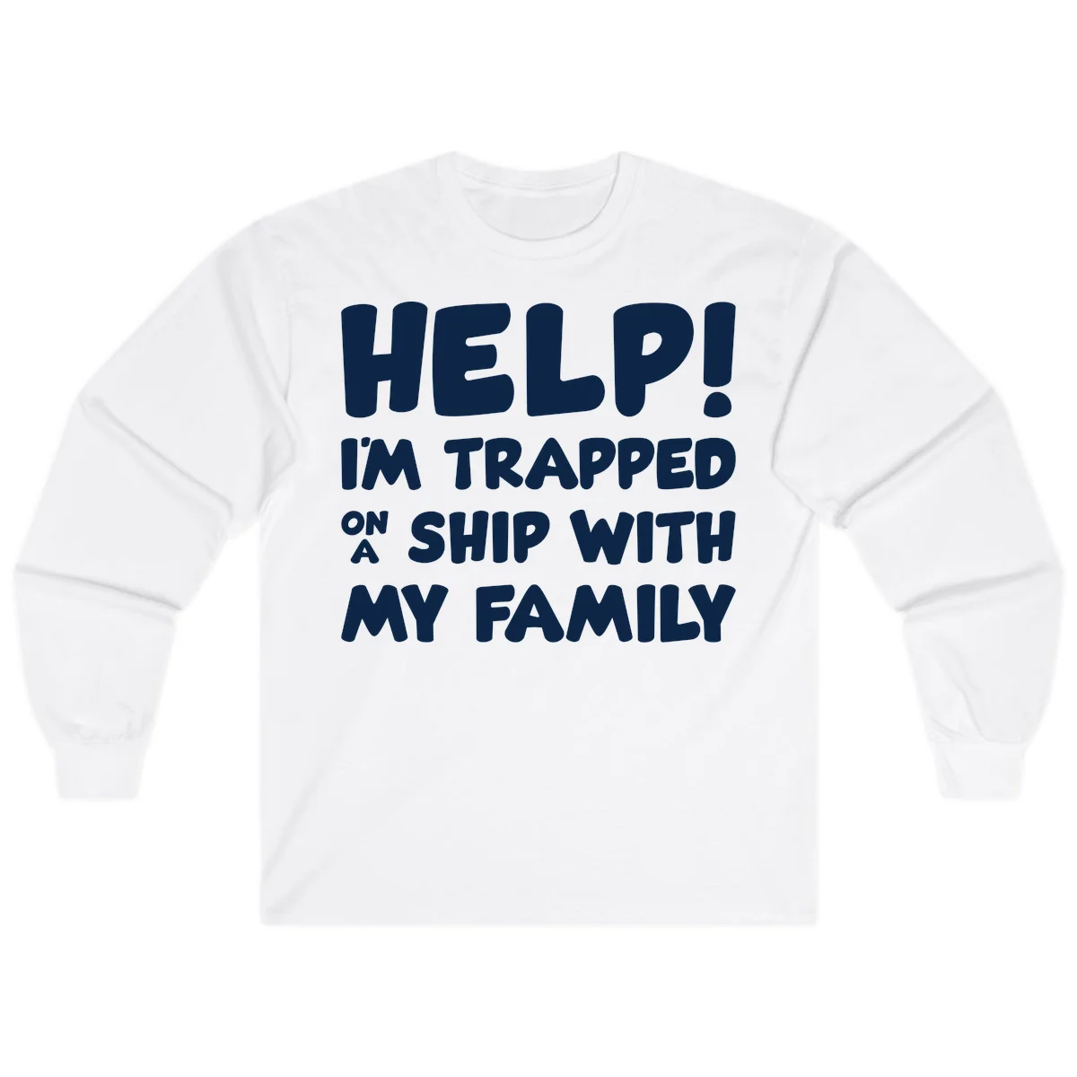 Help! I'm Trapped On A Ship With My Family Long Sleeve in White
