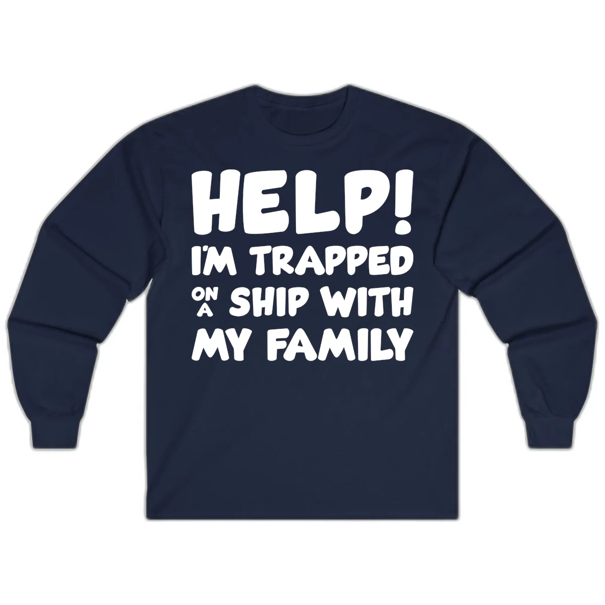 Help! I'm Trapped On A Ship With My Family Long Sleeve in Navy