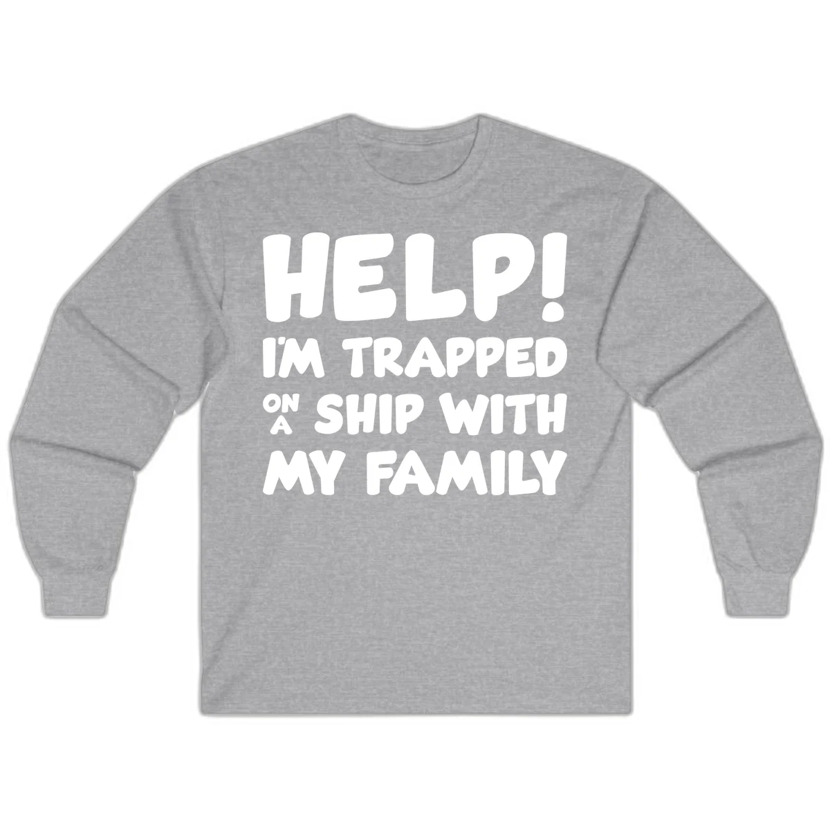 Help! I'm Trapped On A Ship With My Family Long Sleeve in Sport Grey